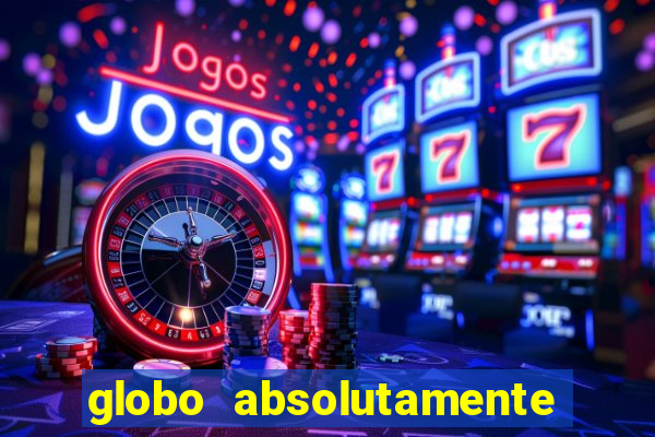 globo absolutamente tudo sobre